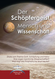 Title: Der Schöpfergeist, Mensch und Wissenschaft: Zitate zum Thema Gott, Schöpfung und Natur; Was sagen berühmte Wissenschaftler? Was sagt das Prophetische Wort heute?, Author: J.D. Hoppenfeld MD