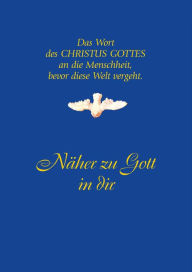 Title: Näher zu Gott in Dir: Das Wort des CHRISTUS GOTTES an die Menschheit, bevor diese Welt vergeht, Author: TJ Walsh