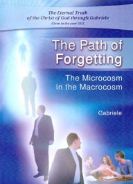 Title: The Path of Forgetting: The Microcosm in the Macrocosm, Author: Gabriele