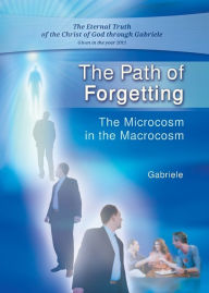 Title: The Path of Forgetting: The Microcosm in the Macrocosm, Author: Gabriele