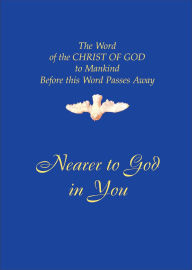 Title: Nearer to God in You: The Word of the CHRIST OF GOD to Mankind Before this World Passes Away, Author: Gabriele