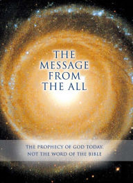 Title: THE MESSAGE FROM THE ALL: The Prophecy of God Today. Not the Word of the Bible, Author: Gabriele