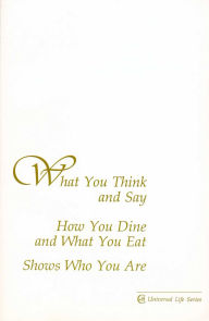 Title: What You Think and Say, How You Dine and What You Eat, Shows Who You Are, Author: Gabriele