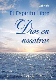 Title: El Espíritu Libre. Dios en nosotros, Author: Gabriele