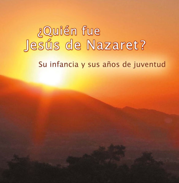 ¿Quién fue Jesús de Nazaret?: Su infancia y sus años de juventud