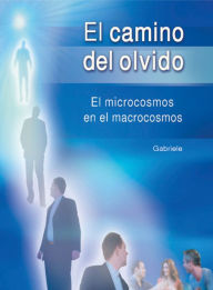 Title: El camino del olvido: El microcosmos en el macrocosmos, Author: Gabriele