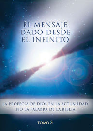 Title: El mensaje dado desde el Infinito. Tomo 3: La profecía de Dios en la actualidad. No la palabra de la Biblia, Author: Gabriele