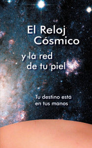 Title: El Reloj Cósmico y la red de tu piel: Tu destino está en tus manos, Author: Gabriele