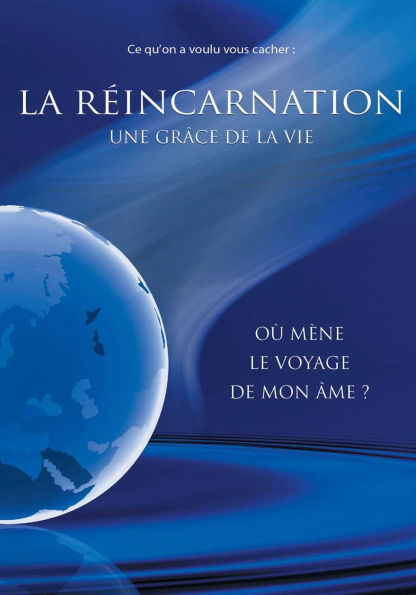 La réincarnation, une grâce de la vie: Où mène le voyage de mon âme ?