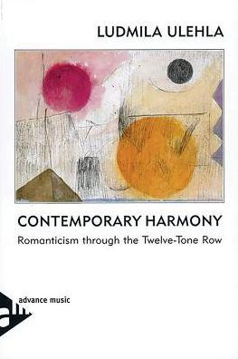 Contemporary Harmony: Romanticism Through the Twelve-Tone Row