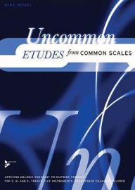 Title: Uncommon Etudes from Common Scales, Vol 1: For Treble Clef Instruments (C, B-flat, E-flat), Author: Mike Rossi