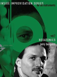 Title: Inside Improvisation, Vol 7: Hexatonics (For All Instruments), Book & CD, Author: Jerry Bergonzi