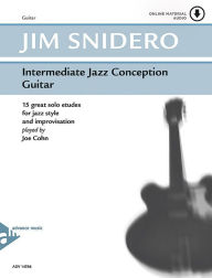 Title: Intermediate Jazz Conception Guitar: 15 Great Solo Etudes for Jazz Style and Improvisation, Book & Online Audio, Author: Jim Snidero