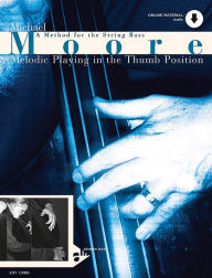 Title: Melodic Playing in the Thumb Position: A Method for the String Bass, Book & Online Audio, Author: Michael Moore