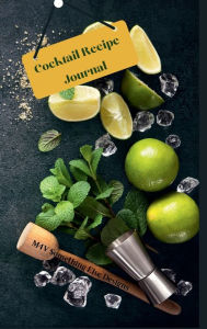 Title: Cocktail Recipe Journal: Great Notebook to keep track of your best cocktails recipes, their ingredients, instructions, difficulty and your rating, Author: M4V Something Else Designs
