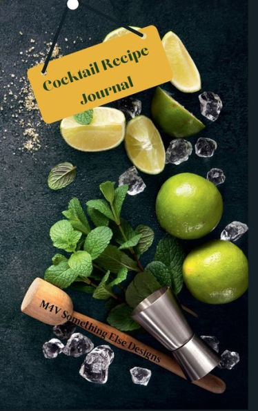 Cocktail Recipe Journal: Great Notebook to keep track of your best cocktails recipes, their ingredients, instructions, difficulty and your rating