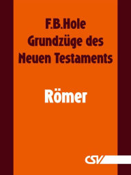 Title: Grundzüge des Neuen Testaments - Römer, Author: F. B. Hole