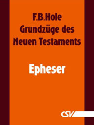 Title: Grundzüge des Neuen Testaments - Epheser, Author: F. B. Hole