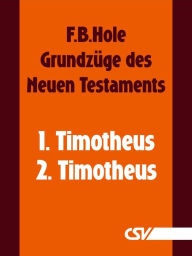 Title: Grundzüge des Neuen Testaments - 1. & 2. Timotheus, Author: F. B. Hole