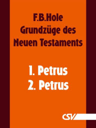 Title: Grundzüge des Neuen Testaments - 1. & 2. Petrus, Author: F. B. Hole