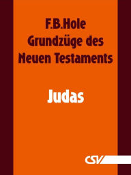 Title: Grundzüge des Neuen Testaments - Judas, Author: F. B. Hole