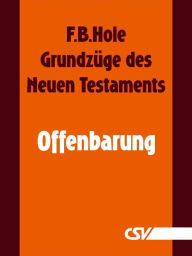 Title: Grundzüge des Neuen Testaments - Offenbarung, Author: F. B. Hole