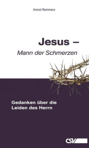 Title: Jesus - Mann der Schmerzen, Author: Arend Remmers