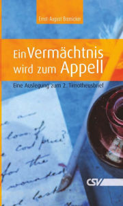 Title: Ein Vermächtnis wird zum Appell: Eine Auslegung zum 2. Timotheusbrief, Author: Ernst-August Bremicker