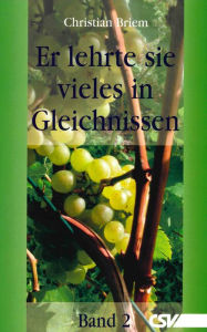 Title: Er lehrte sie vieles in Gleichnissen: Band 2, Author: Christian Briem