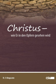 Title: Christus- wie Er in den Opfern gesehen wird, Author: Robert F. Kingscote