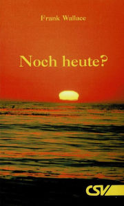 Title: Noch heute, Author: F. Wallace