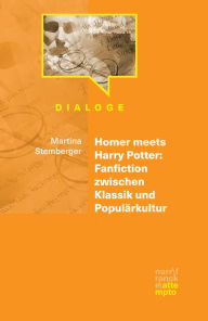 Title: Homer meets Harry Potter: Fanfiction zwischen Klassik und Populärkultur, Author: Martina Stemberger