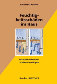 Title: Feuchtigkeitsschäden im Haus: Ursachen erkennen, Schäden beseitigen, Author: Herbert K. Kalcher