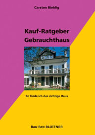 Title: Kauf-Ratgeber Gebrauchthaus: So finde ich das richtige Haus, Author: Carsten Biehlig
