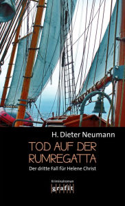 Title: Tod auf der Rumregatta: Der dritte Fall für Helene Christ, Author: H. Dieter Neumann