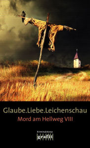 Title: Glaube. Liebe. Leichenschau: Mord am Hellweg VIII, Author: Bernhard Aichner