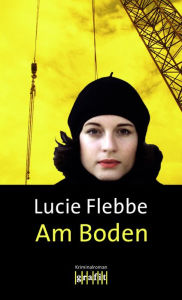 Title: Am Boden: Lila Zieglers achter Fall, Author: Lucie Flebbe