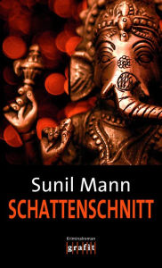 Title: Schattenschnitt: Vijay Kumars sechster Fall, Author: Sunil Mann