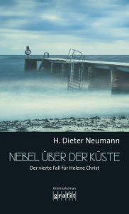 Title: Nebel über der Küste: Der vierte Fall für Helene Christ, Author: H. Dieter Neumann