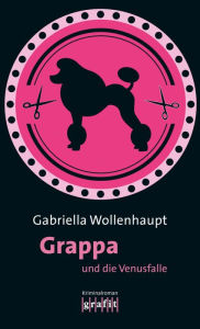 Title: Grappa und die Venusfalle: Maria Grappas 27. Fall, Author: Gabriella Wollenhaupt