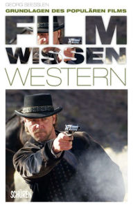 Title: Filmwissen: Western: Grundlagen des populären Films, Author: Georg Seeßlen