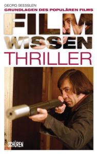 Title: Filmwissen: Thriller: Grundlagen des populären Films, Author: Georg Seeßlen