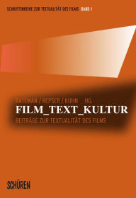 Title: Film - Text - Kultur: Beiträge zur Textualität des Films, Author: John A. Bateman