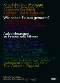 Title: Wie haben Sie das gemacht?: Aufzeichnungen zu Frauen und Filmen, Author: Claudia Lenssen