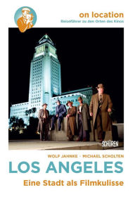 Title: On Location: Los Angeles: Eine Stadt als Filmkulisse, Author: Wolf Jahnke