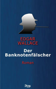Title: Der Banknotenfälscher: Roman, Author: Edgar Wallace