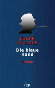 Title: Die blaue Hand: Roman, Author: Edgar Wallace