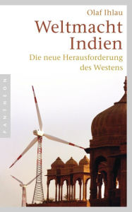 Title: Weltmacht Indien: Die neue Herausforderung des Westens, Author: Olaf Ihlau