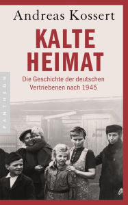 Title: Kalte Heimat: Die Geschichte der deutschen Vertriebenen nach 1945, Author: Andreas Kossert