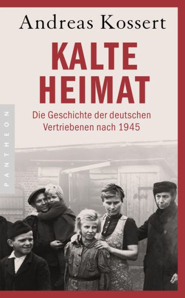 Kalte Heimat: Die Geschichte der deutschen Vertriebenen nach 1945